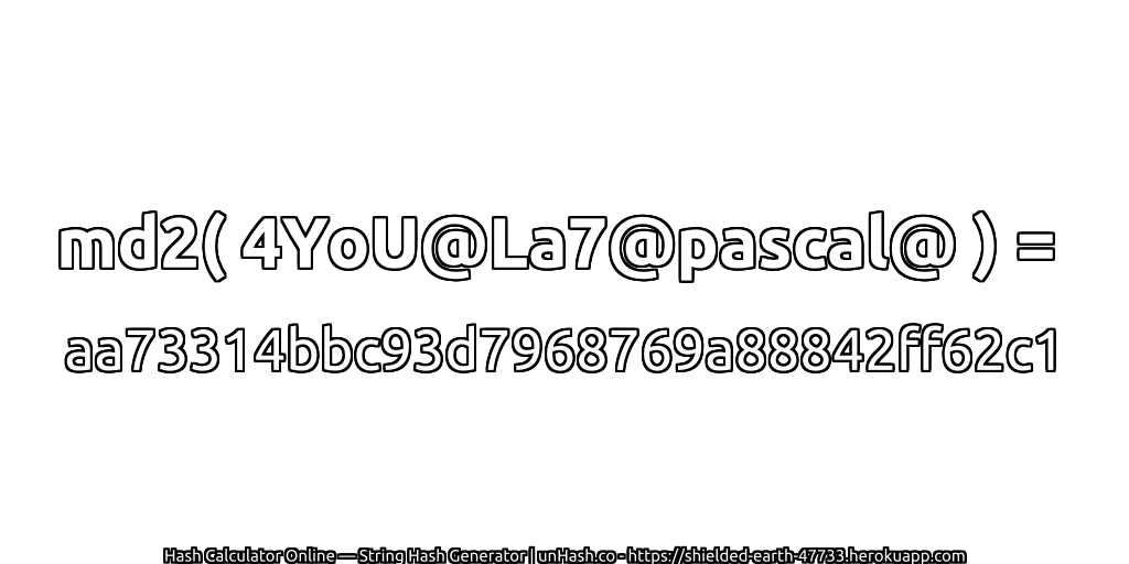 md2( 4YoU@La7@pascal@ ) = aa73314bbc93d7968769a88842ff62c1 | unHash.co