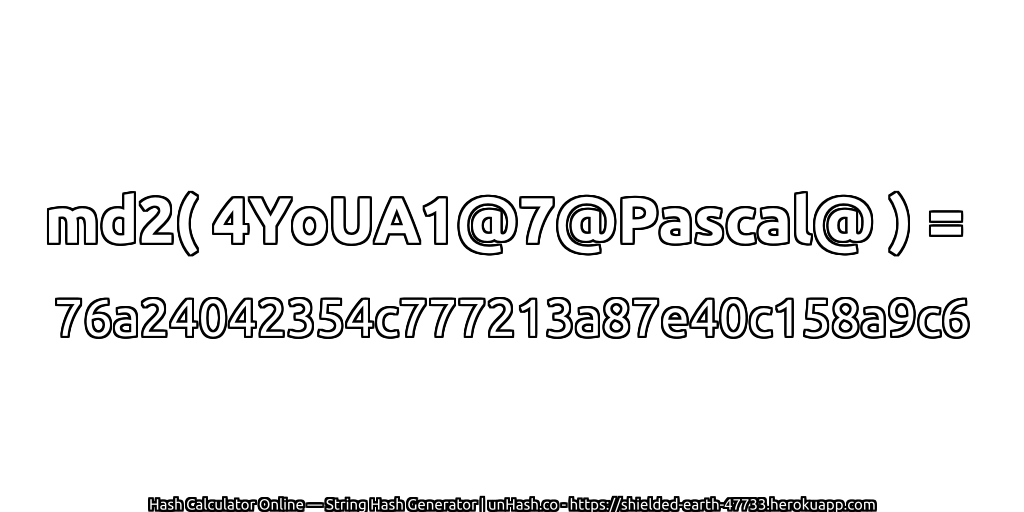 md2( 4YoUA1@7@Pascal@ ) = 76a24042354c777213a87e40c158a9c6 | unHash.co