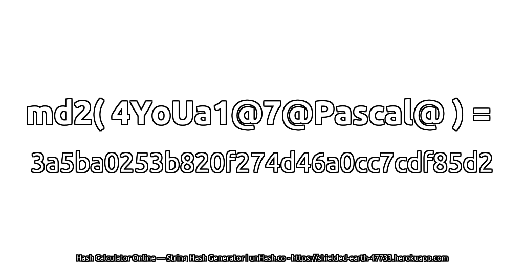 md2( 4YoUa1@7@Pascal@ ) = 3a5ba0253b820f274d46a0cc7cdf85d2 | unHash.co