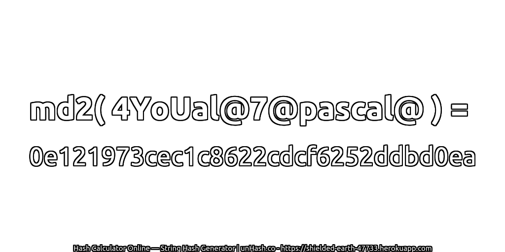 md2( 4YoUal@7@pascal@ ) = 0e121973cec1c8622cdcf6252ddbd0ea | unHash.co