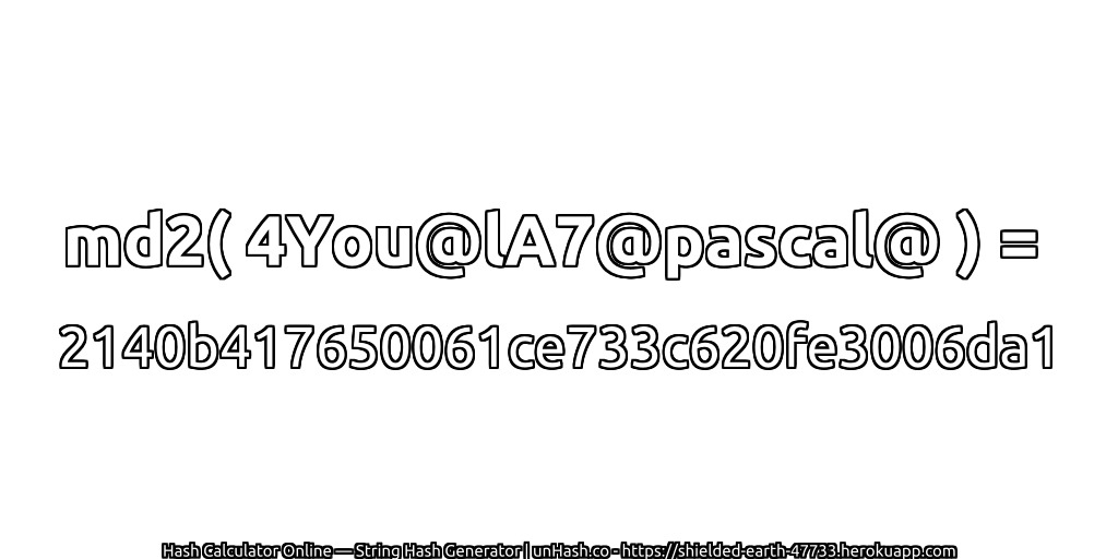 md2( 4You@lA7@pascal@ ) = 2140b417650061ce733c620fe3006da1 | unHash.co