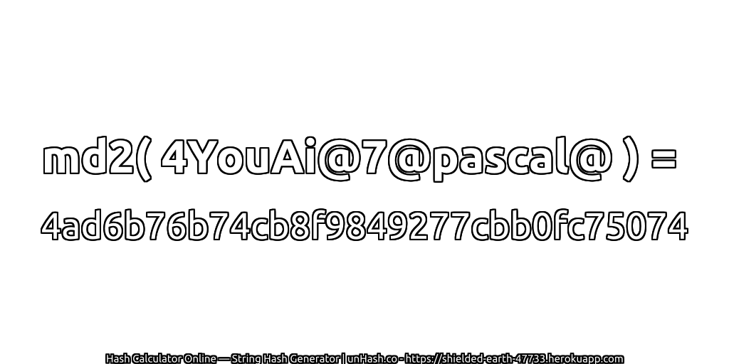 md2( 4YouAi@7@pascal@ ) = 4ad6b76b74cb8f9849277cbb0fc75074 | unHash.co