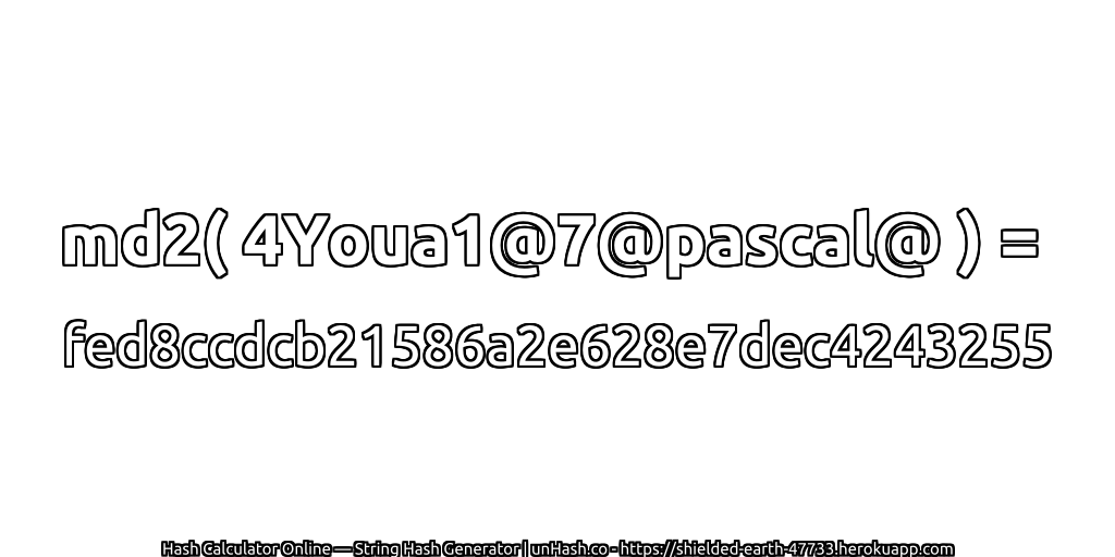 md2( 4Youa1@7@pascal@ ) = fed8ccdcb21586a2e628e7dec4243255 | unHash.co