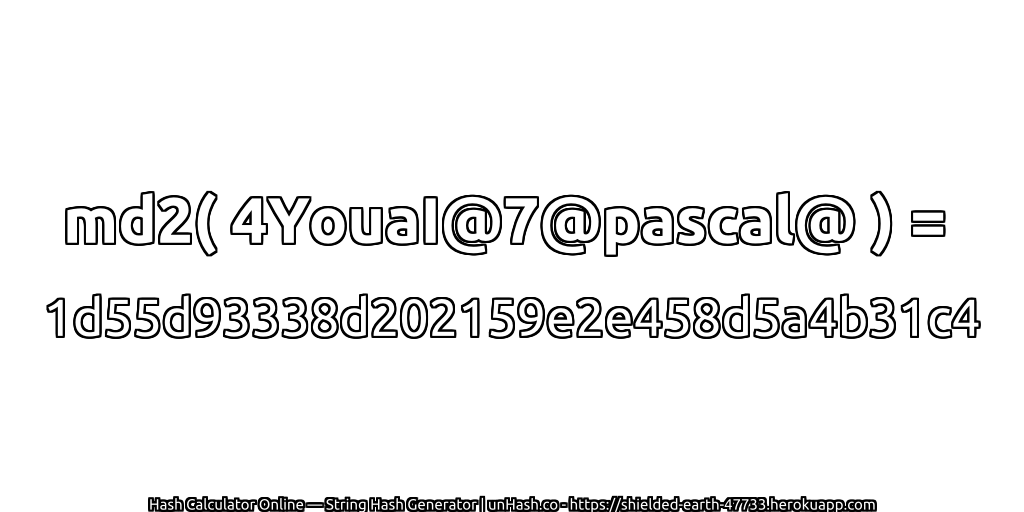 md2( 4YouaI@7@pascal@ ) = 1d55d93338d202159e2e458d5a4b31c4 | unHash.co