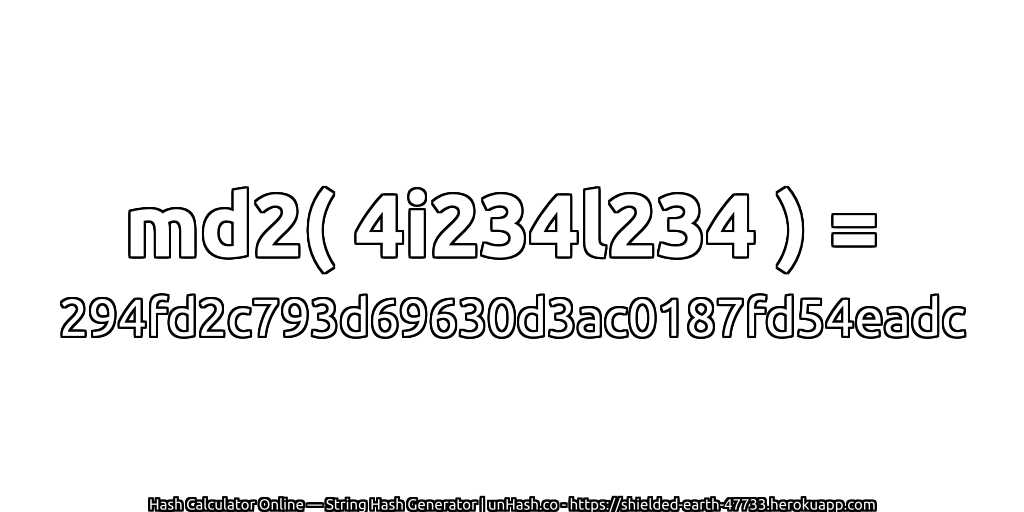 md2( 4i234l234 ) = 294fd2c793d69630d3ac0187fd54eadc | unHash.co
