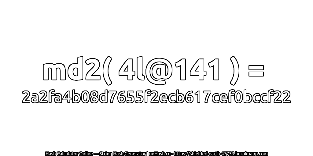 md2( 4l@141 ) = 2a2fa4b08d7655f2ecb617cef0bccf22 | unHash.co