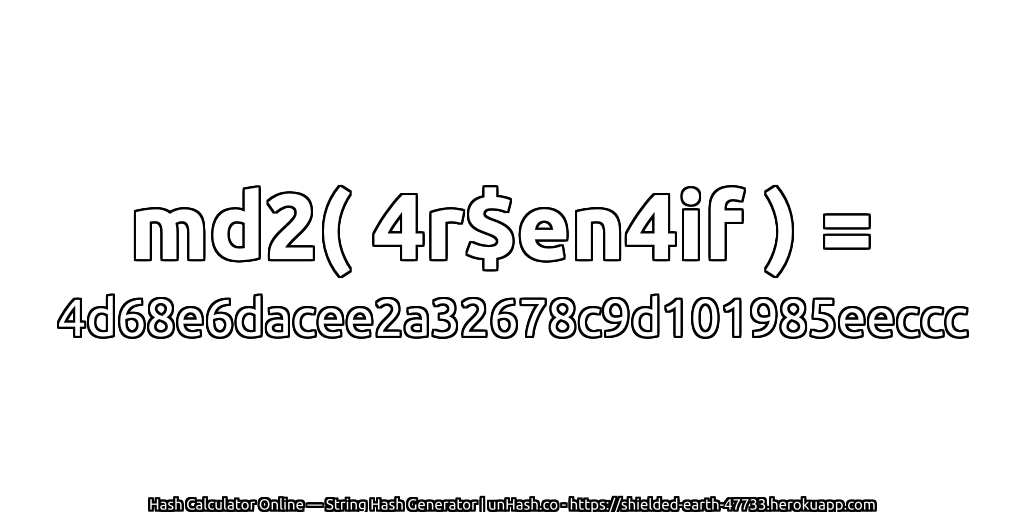md2( 4r$en4if ) = 4d68e6dacee2a32678c9d101985eeccc | unHash.co
