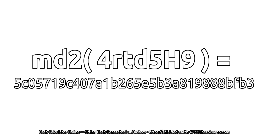 md2( 4rtd5H9 ) = 5c05719c407a1b265e5b3a819888bfb3 | unHash.co