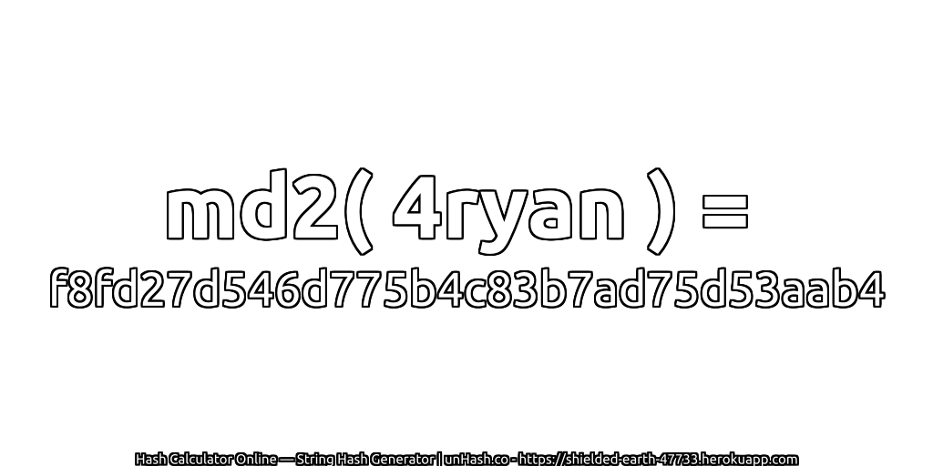 md2( 4ryan ) = f8fd27d546d775b4c83b7ad75d53aab4 | unHash.co