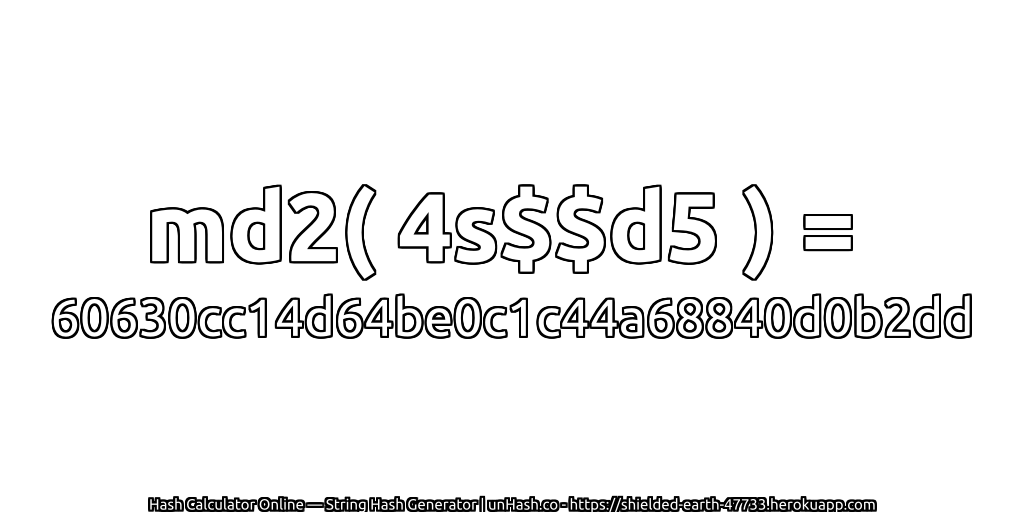 md2( 4s$$d5 ) = 60630cc14d64be0c1c44a68840d0b2dd | unHash.co