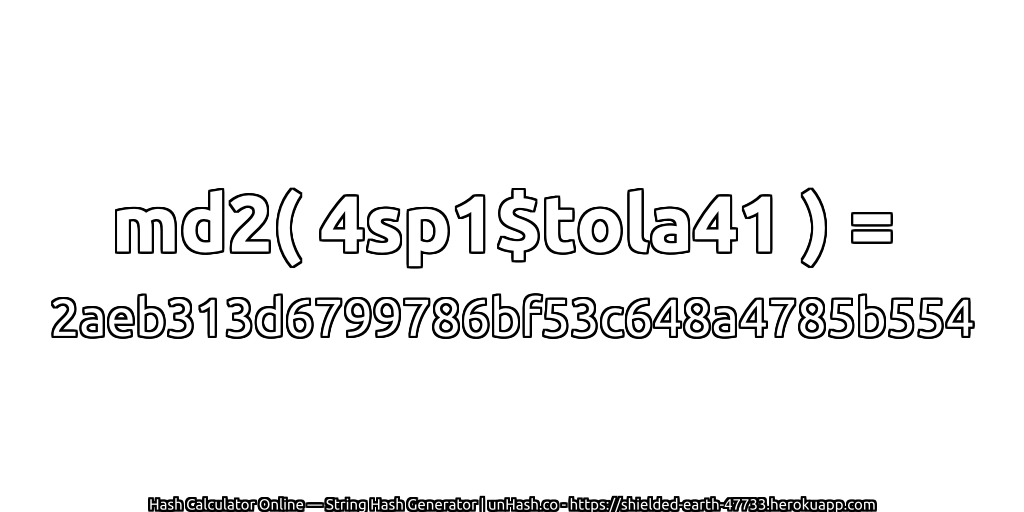 md2( 4sp1$tola41 ) = 2aeb313d6799786bf53c648a4785b554 | unHash.co