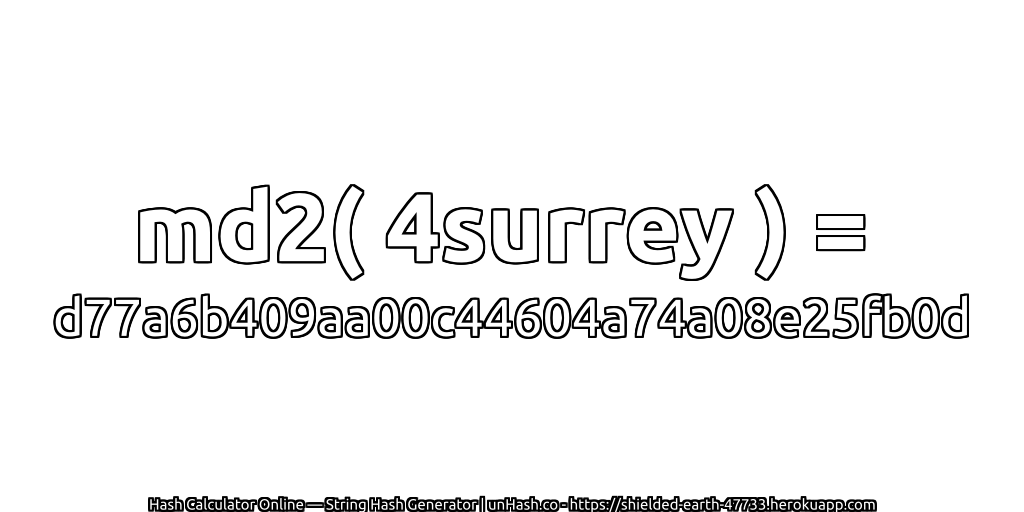 md2( 4surrey ) = d77a6b409aa00c44604a74a08e25fb0d | unHash.co