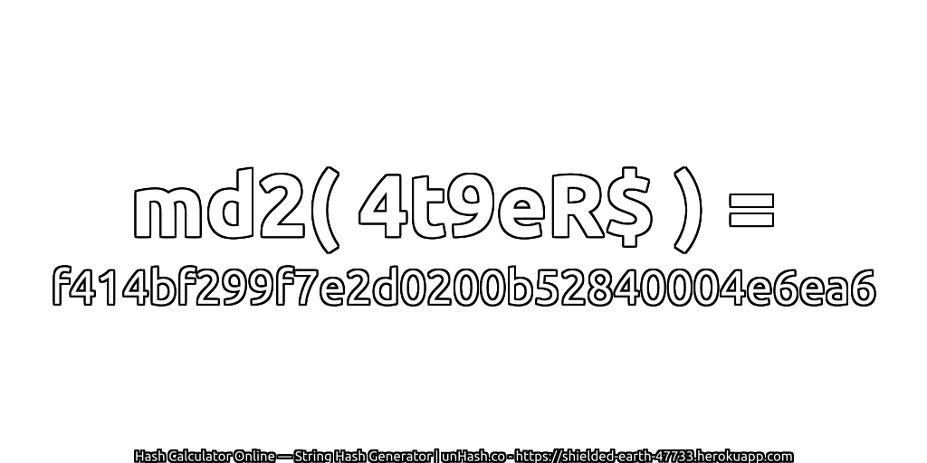 md2( 4t9eR$ ) = f414bf299f7e2d0200b52840004e6ea6 | unHash.co