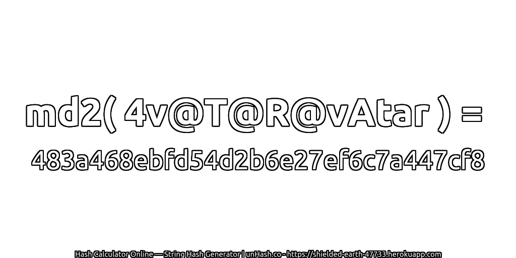 md2( 4v@T@R@vAtar ) = 483a468ebfd54d2b6e27ef6c7a447cf8 | unHash.co