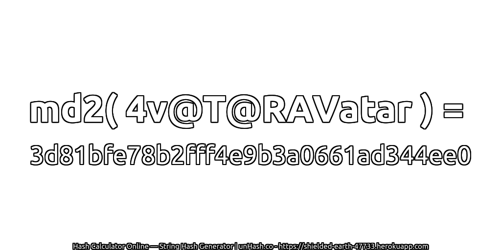 md2( 4v@T@RAVatar ) = 3d81bfe78b2fff4e9b3a0661ad344ee0 | unHash.co