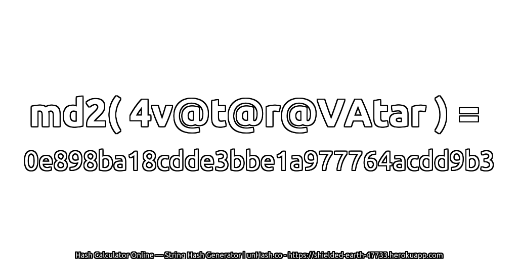 md2( 4v@t@r@VAtar ) = 0e898ba18cdde3bbe1a977764acdd9b3 | unHash.co