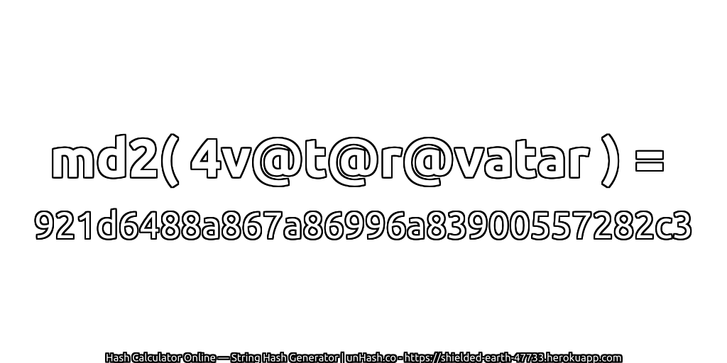 md2( 4v@t@r@vatar ) = 921d6488a867a86996a83900557282c3 | unHash.co