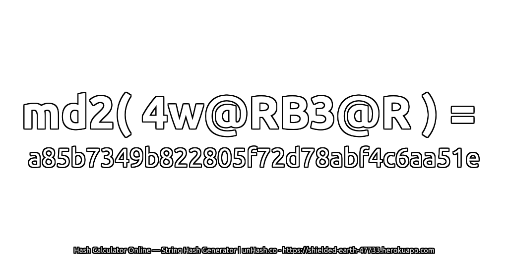 md2( 4w@RB3@R ) = a85b7349b822805f72d78abf4c6aa51e | unHash.co