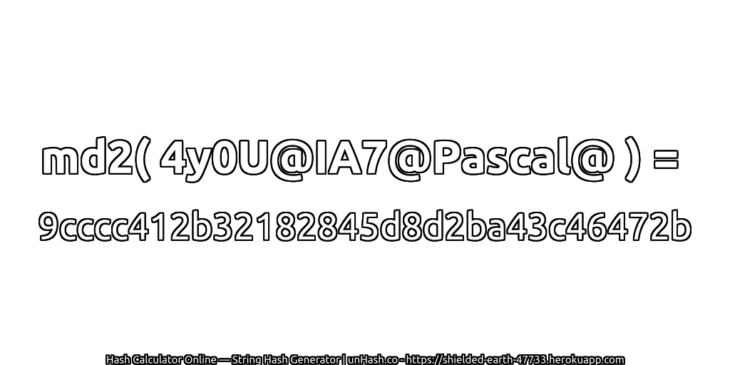 md2( 4y0U@IA7@Pascal@ ) = 9cccc412b32182845d8d2ba43c46472b | unHash.co