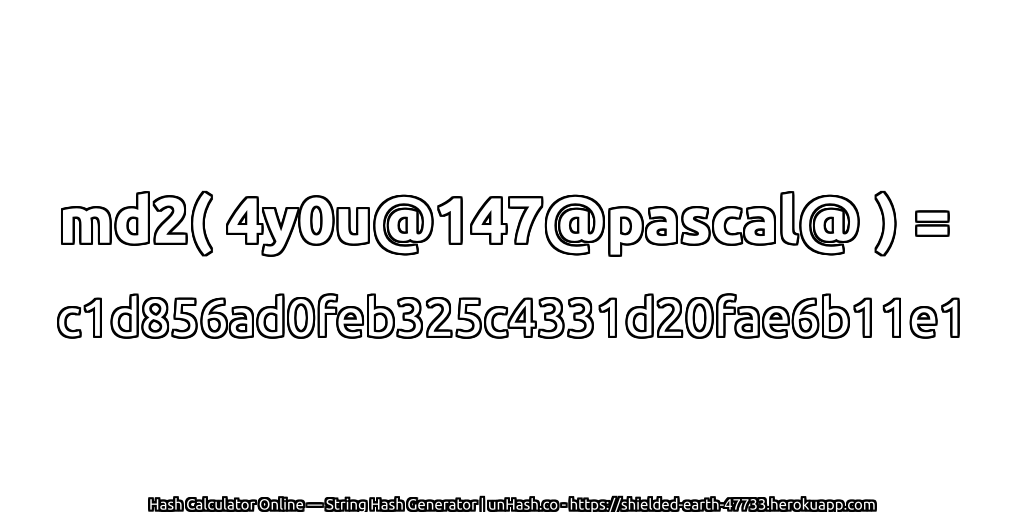 md2( 4y0u@147@pascal@ ) = c1d856ad0feb325c4331d20fae6b11e1 | unHash.co