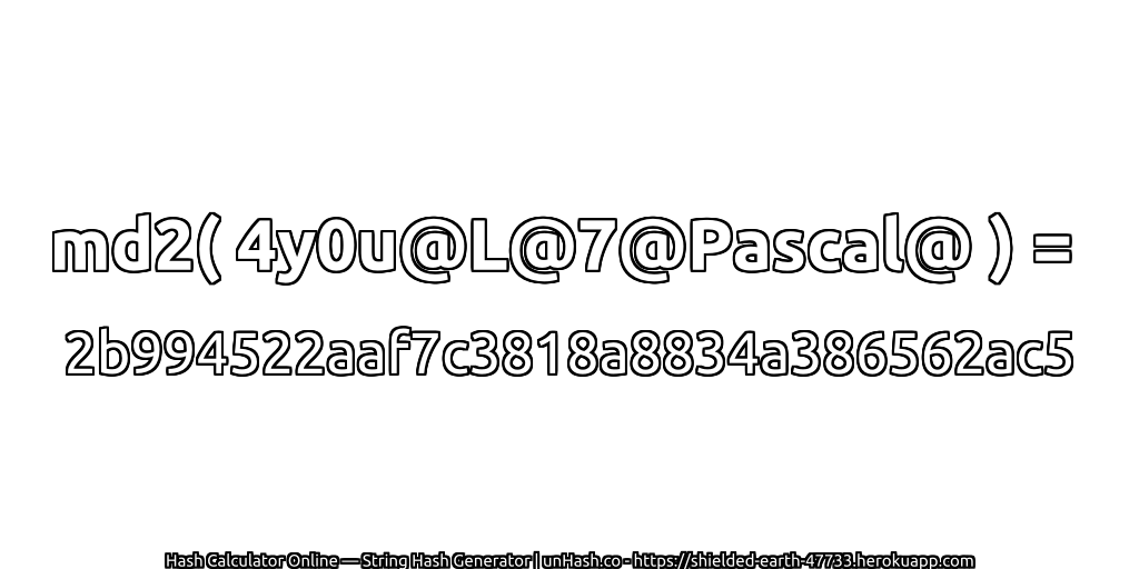 md2( 4y0u@L@7@Pascal@ ) = 2b994522aaf7c3818a8834a386562ac5 | unHash.co