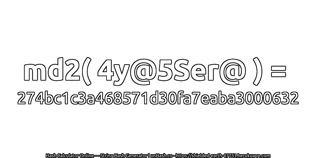 md2( 4y@5Ser@ ) = 274bc1c3a468571d30fa7eaba3000632 | unHash.co