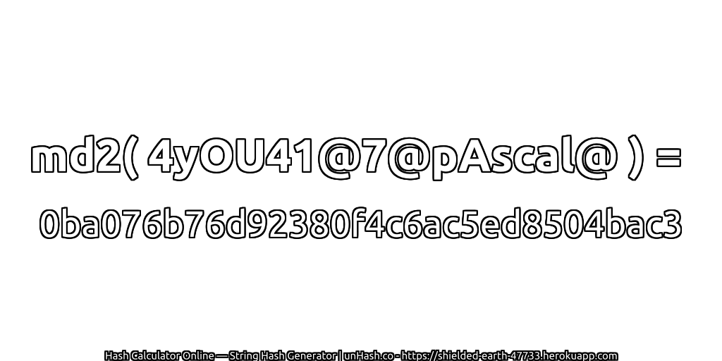 md2( 4yOU41@7@pAscal@ ) = 0ba076b76d92380f4c6ac5ed8504bac3 | unHash.co