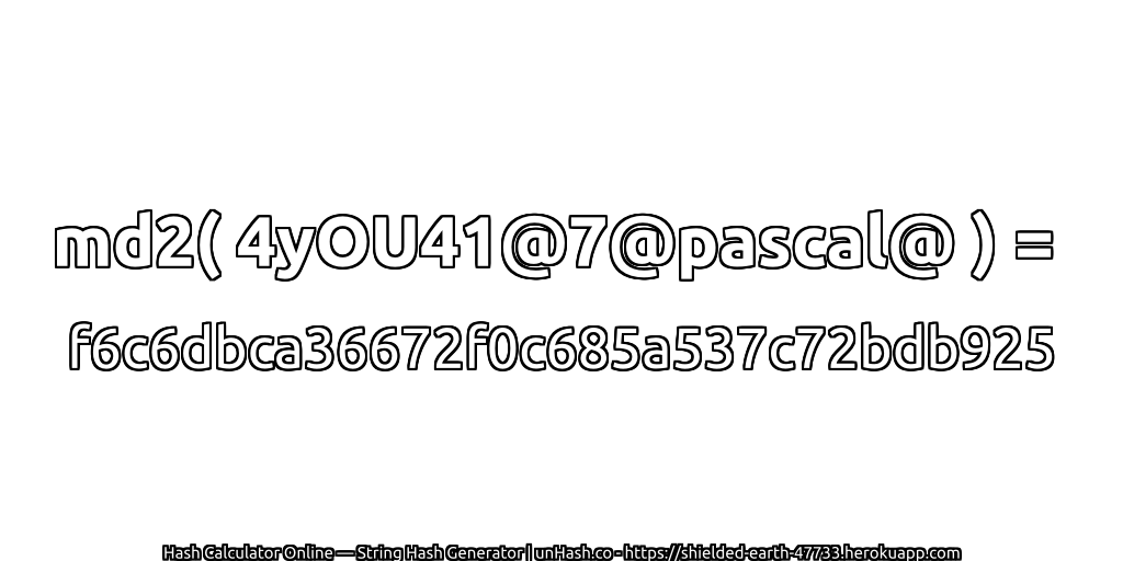 md2( 4yOU41@7@pascal@ ) = f6c6dbca36672f0c685a537c72bdb925 | unHash.co