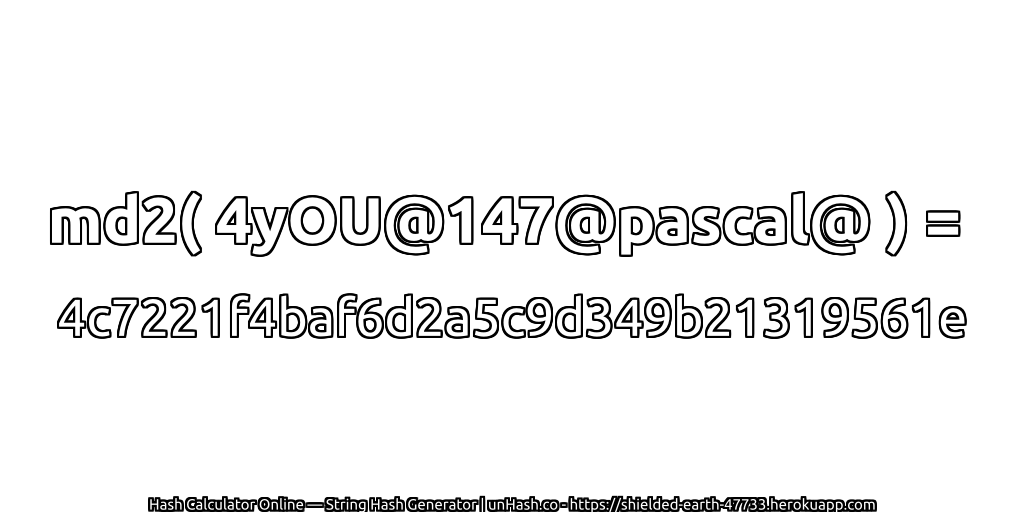 md2( 4yOU@147@pascal@ ) = 4c7221f4baf6d2a5c9d349b21319561e | unHash.co