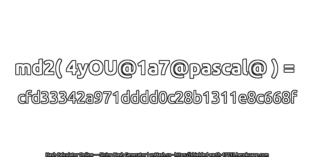 md2( 4yOU@1a7@pascal@ ) = cfd33342a971dddd0c28b1311e8c668f | unHash.co