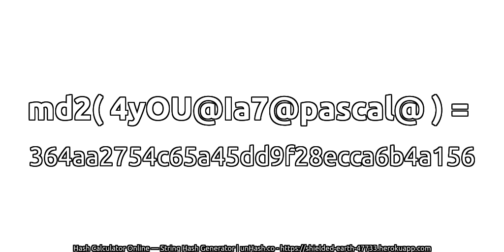 md2( 4yOU@Ia7@pascal@ ) = 364aa2754c65a45dd9f28ecca6b4a156 | unHash.co