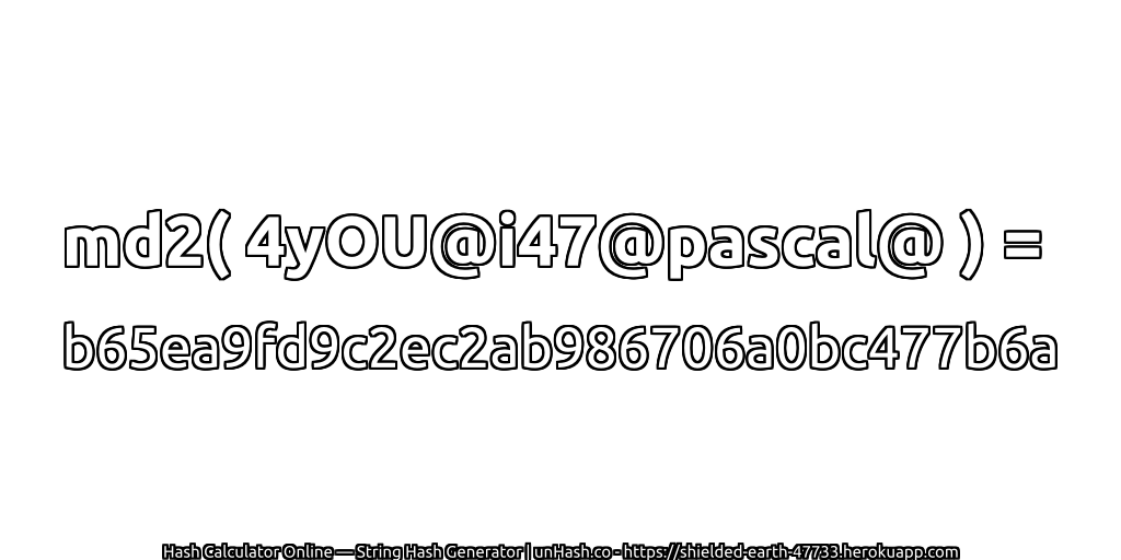 md2( 4yOU@i47@pascal@ ) = b65ea9fd9c2ec2ab986706a0bc477b6a | unHash.co