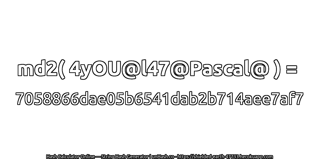 md2( 4yOU@l47@Pascal@ ) = 7058866dae05b6541dab2b714aee7af7 | unHash.co