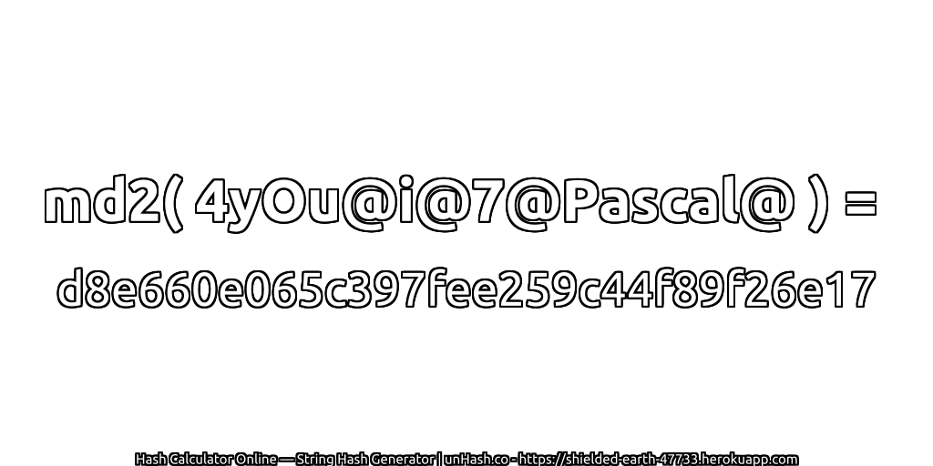 md2( 4yOu@i@7@Pascal@ ) = d8e660e065c397fee259c44f89f26e17 | unHash.co