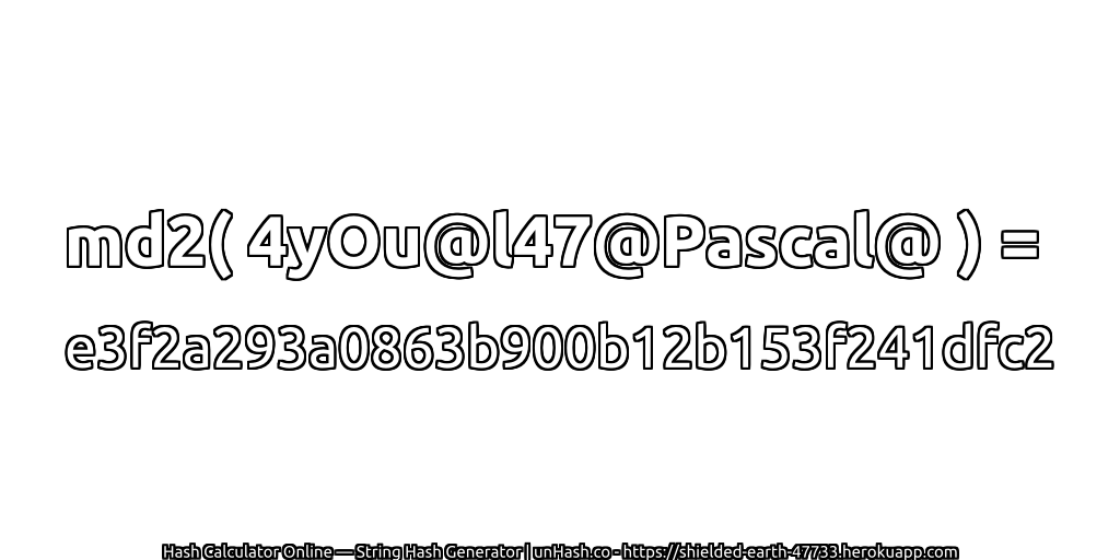 md2( 4yOu@l47@Pascal@ ) = e3f2a293a0863b900b12b153f241dfc2 | unHash.co