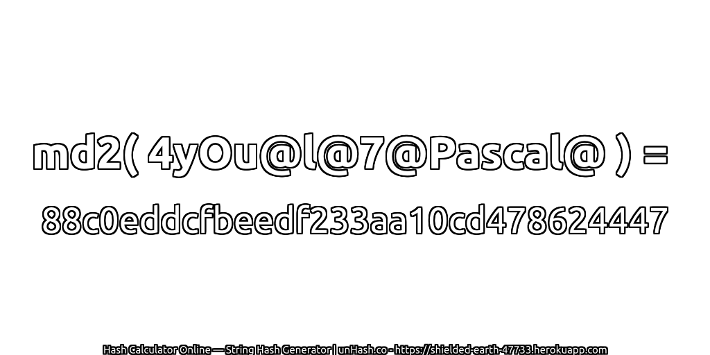 md2( 4yOu@l@7@Pascal@ ) = 88c0eddcfbeedf233aa10cd478624447 | unHash.co