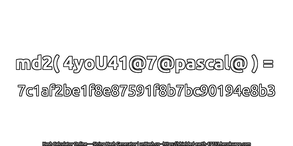 md2( 4yoU41@7@pascal@ ) = 7c1af2be1f8e87591f8b7bc90194e8b3 | unHash.co