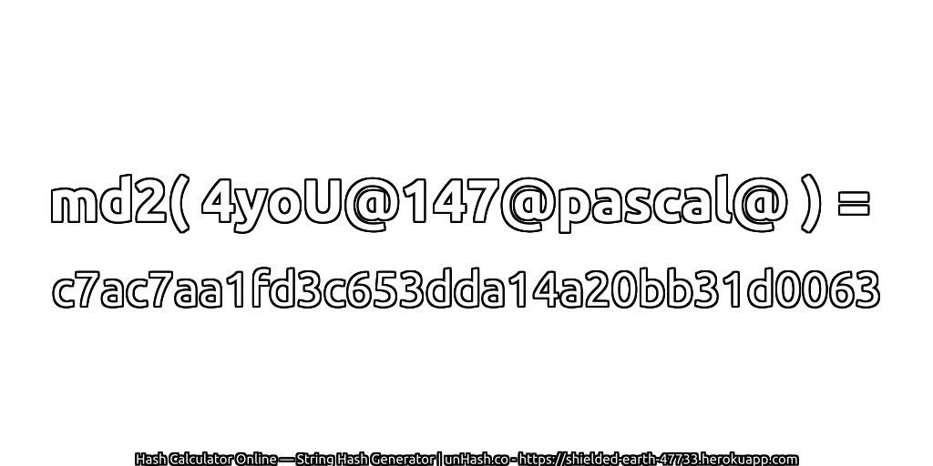 md2( 4yoU@147@pascal@ ) = c7ac7aa1fd3c653dda14a20bb31d0063 | unHash.co