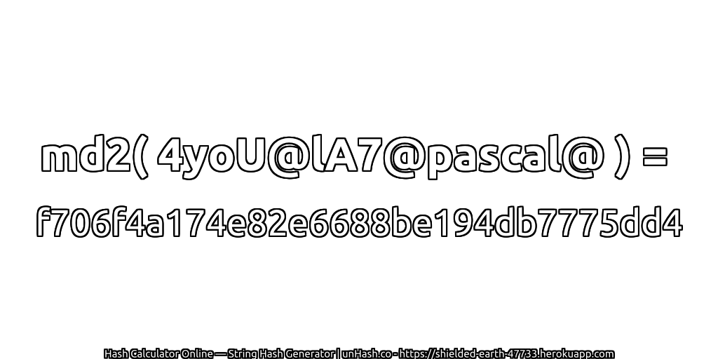 md2( 4yoU@lA7@pascal@ ) = f706f4a174e82e6688be194db7775dd4 | unHash.co