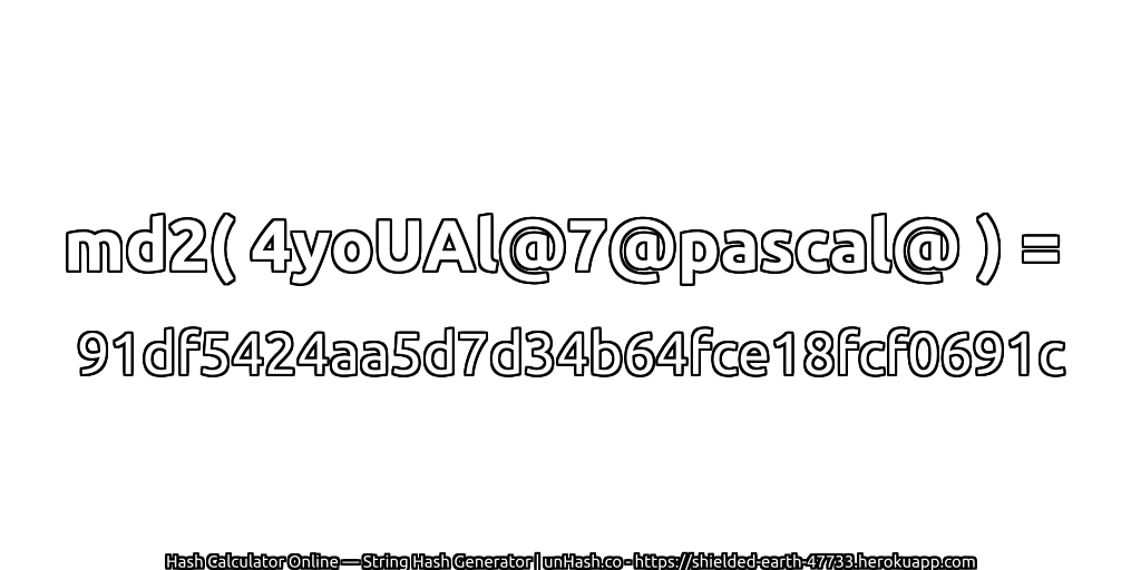 md2( 4yoUAl@7@pascal@ ) = 91df5424aa5d7d34b64fce18fcf0691c | unHash.co
