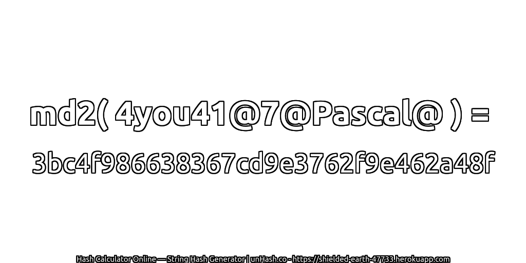 md2( 4you41@7@Pascal@ ) = 3bc4f986638367cd9e3762f9e462a48f | unHash.co