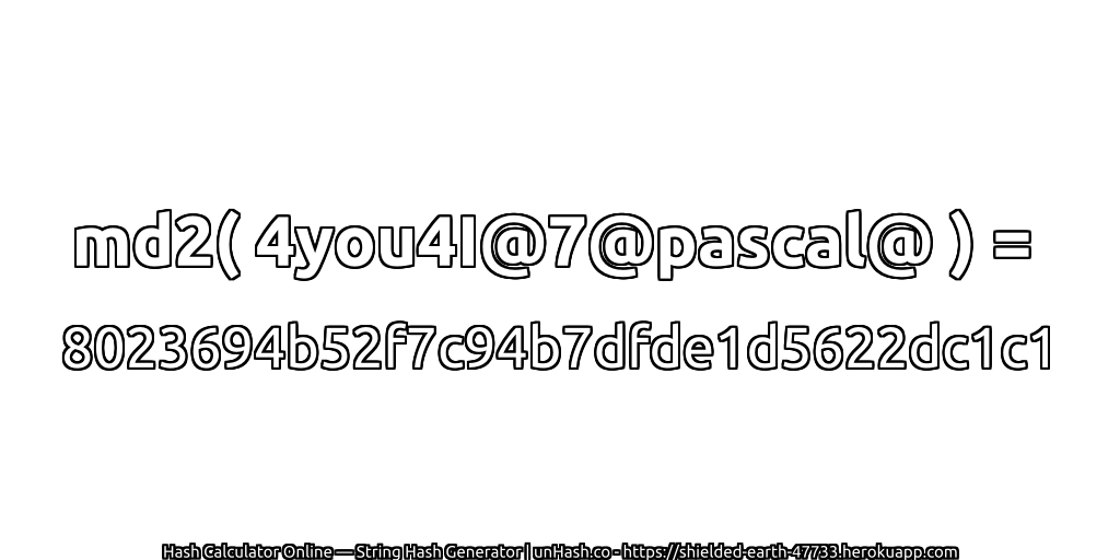 md2( 4you4I@7@pascal@ ) = 8023694b52f7c94b7dfde1d5622dc1c1 | unHash.co