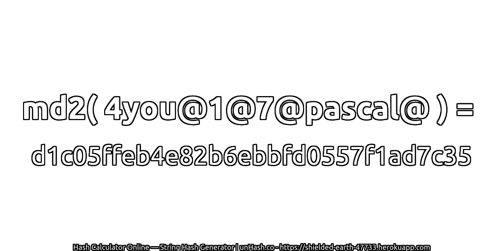 md2( 4you@1@7@pascal@ ) = d1c05ffeb4e82b6ebbfd0557f1ad7c35 | unHash.co
