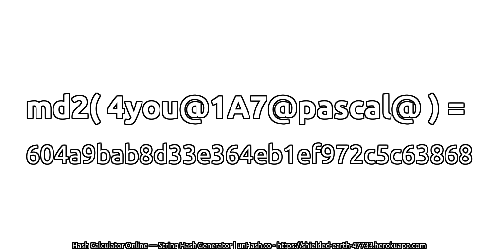 md2( 4you@1A7@pascal@ ) = 604a9bab8d33e364eb1ef972c5c63868 | unHash.co