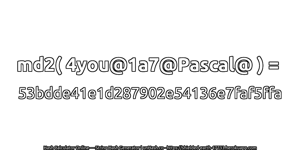 md2( 4you@1a7@Pascal@ ) = 53bdde41e1d287902e54136e7faf5ffa | unHash.co