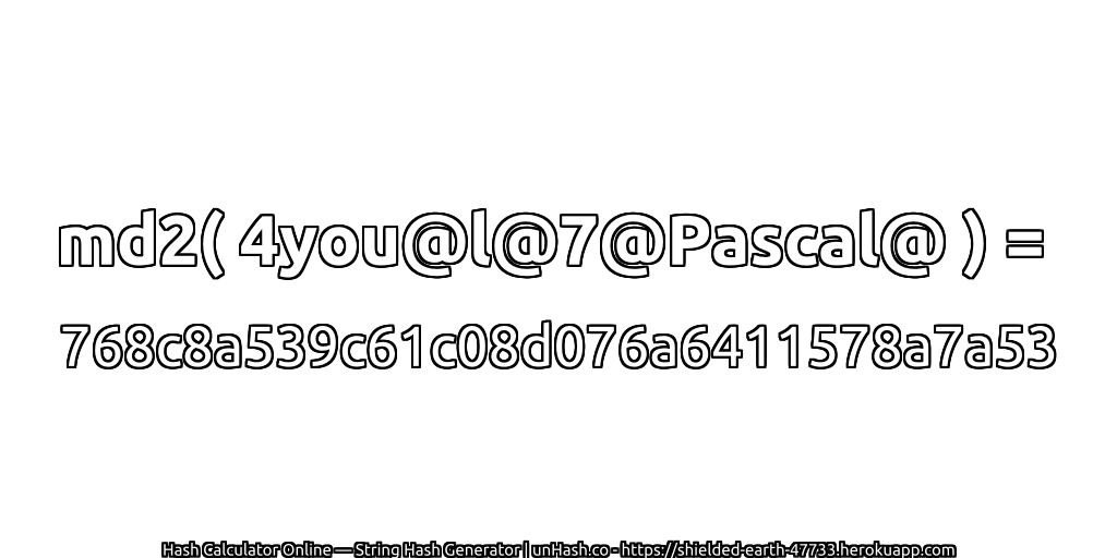md2( 4you@l@7@Pascal@ ) = 768c8a539c61c08d076a6411578a7a53 | unHash.co