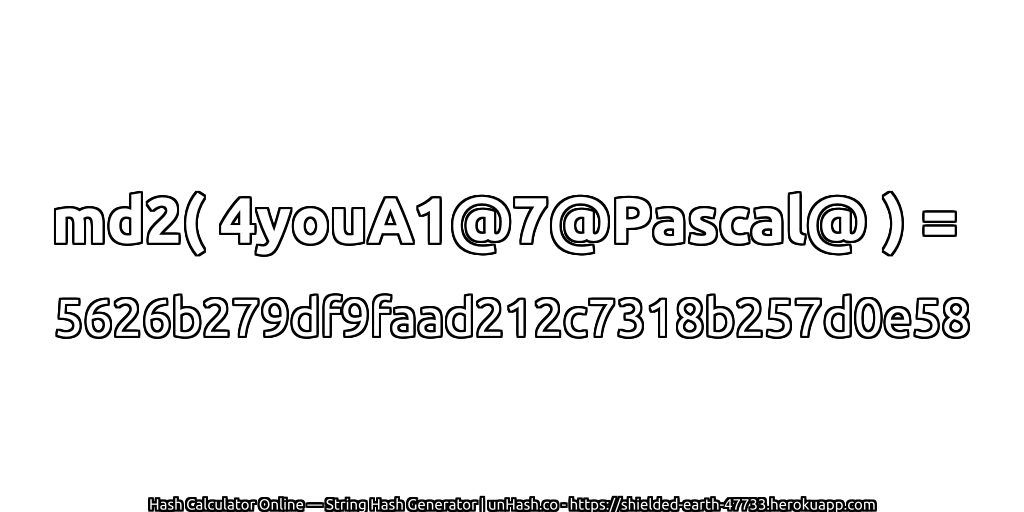 md2( 4youA1@7@Pascal@ ) = 5626b279df9faad212c7318b257d0e58 | unHash.co