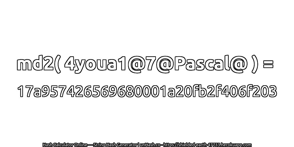 md2( 4youa1@7@Pascal@ ) = 17a957426569680001a20fb2f406f203 | unHash.co