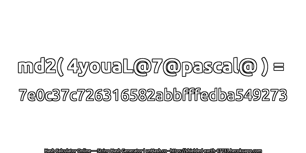 md2( 4youaL@7@pascal@ ) = 7e0c37c726316582abbfffedba549273 | unHash.co