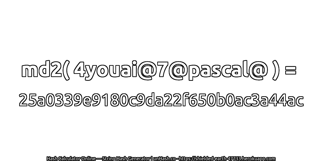 md2( 4youai@7@pascal@ ) = 25a0339e9180c9da22f650b0ac3a44ac | unHash.co